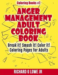 Cover image for Anger Management Adult Coloring Book: Break it! Smash it! Color it! Coloring Pages for Adults