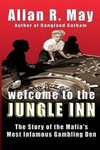 Cover image for Welcome to the Jungle Inn: The Story of the Mafia's Most Infamous Gambling Den