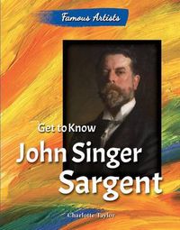 Cover image for Get to Know John Singer Sargent