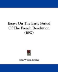 Cover image for Essays On The Early Period Of The French Revolution (1857)