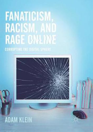 Cover image for Fanaticism, Racism, and Rage Online: Corrupting the Digital Sphere