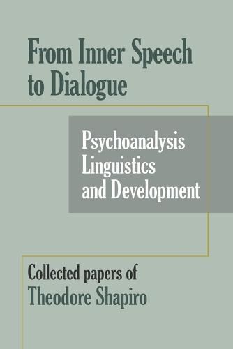 Cover image for From Inner Speech to Dialogue: Psychoanalysis and Development-Collected Papers of Theodore Shapiro