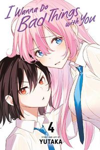 Cover image for I Wanna Do Bad Things with You, Vol. 4