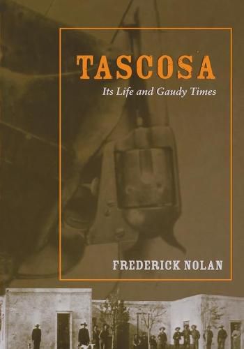 Tascosa: Its Life and Gaudy Times