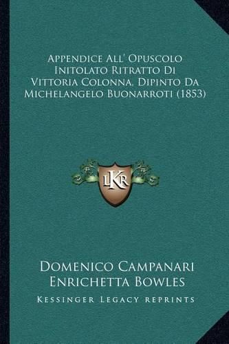 Cover image for Appendice All' Opuscolo Initolato Ritratto Di Vittoria Colonna, Dipinto Da Michelangelo Buonarroti (1853)