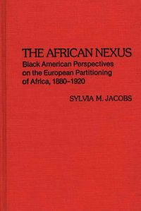 Cover image for The African Nexus: Black American Perspectives on the European Partitioning of Africa, 1880-1920