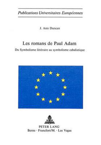 Cover image for Les Romans de Paul Adam: Du Symbolisme Litteraire Au Symbolisme Cabalistique