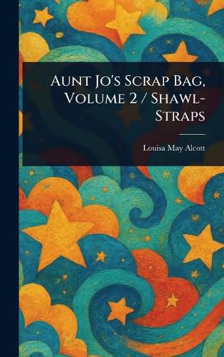 Cover image for Aunt Jo's Scrap Bag, Volume 2 / Shawl-Straps