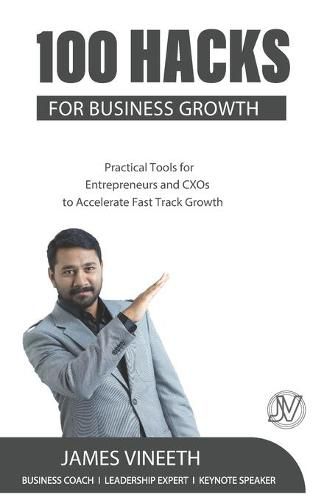 Cover image for 100 Hacks for Business Growth: Practical Tools for Entrepreneurs and CXOs to Accelerate Fast Track Growth