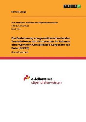 Cover image for Die Besteuerung Von Grenzuberschreitenden Transaktionen Mit Drittstaaten Im Rahmen Einer Common Consolidated Corporate Tax Base (Ccctb)