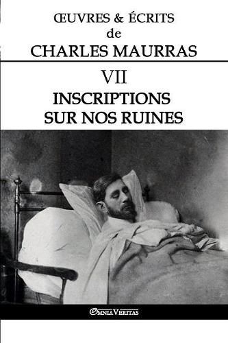 OEuvres et Ecrits de Charles Maurras VII: Inscriptions sur nos ruines