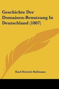 Cover image for Geschichte Der Domainen-Benutzung in Deutschland (1807)