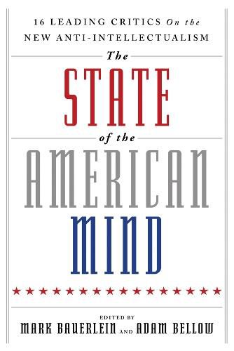 The State of the American Mind: 16 Leading Critics on the New Anti-Intellectualism