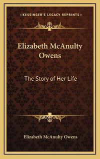 Cover image for Elizabeth McAnulty Owens: The Story of Her Life