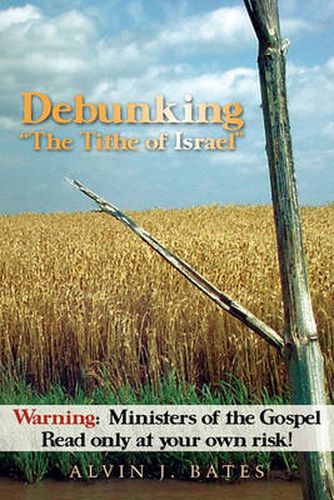 Cover image for Debunking The Tithe of Israel: Warning: Ministers of the Gospel Read only at your own risk!