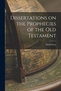 Cover image for Dissertations on the Prophecies of the Old Testament