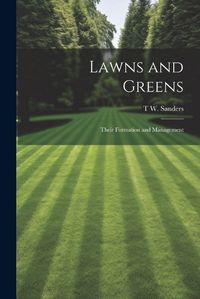 Cover image for Lawns and Greens; Their Formation and Management