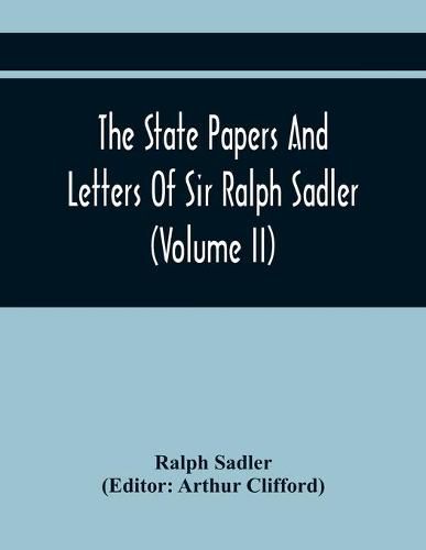 Cover image for The State Papers And Letters Of Sir Ralph Sadler (Volume Ii)