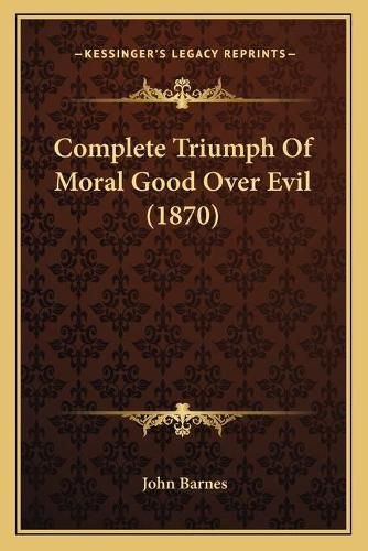 Cover image for Complete Triumph of Moral Good Over Evil (1870)