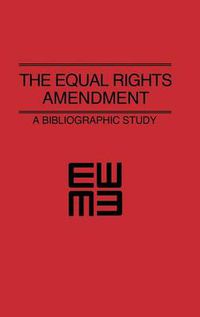 Cover image for The Equal Rights Amendment: A Bibliographic Study