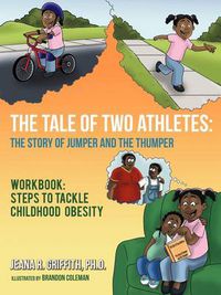 Cover image for The Tale of Two Athletes: The Story of Jumper and The Thumper: Workbook: Steps to Tackle Childhood Obesity