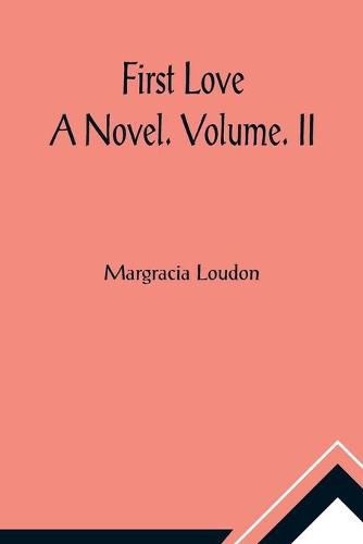 Cover image for First Love: A Novel. Volume. II