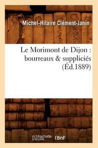 Cover image for Le Morimont de Dijon: Bourreaux & Supplicies (Ed.1889)