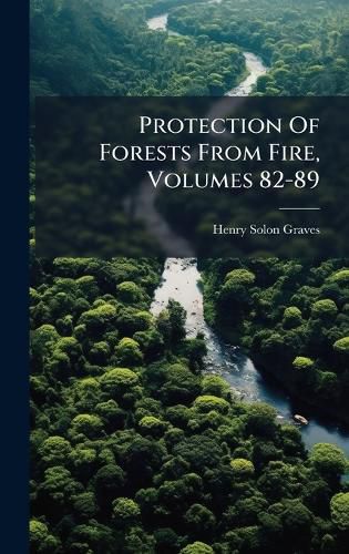 Cover image for Protection Of Forests From Fire, Volumes 82-89
