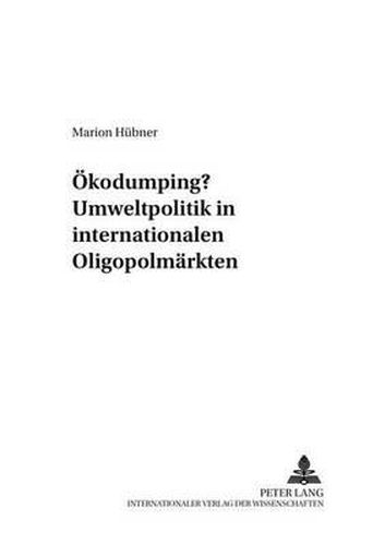 Cover image for Oekodumping? Umweltpolitik in Internationalen Oligopolmaerkten