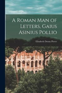 Cover image for A Roman Man of Letters, Gaius Asinius Pollio