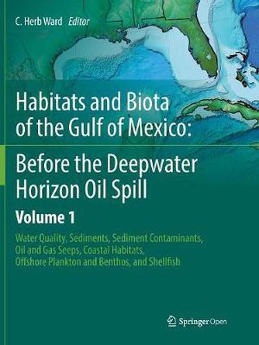 Cover image for Habitats and Biota of the Gulf of Mexico: Before the Deepwater Horizon Oil Spill: Volume 1: Water Quality, Sediments, Sediment Contaminants, Oil and Gas Seeps, Coastal Habitats, Offshore Plankton and Benthos, and Shellfish