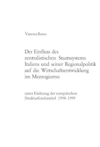 Cover image for Der Einfluss Des Zentralistischen Staatssystems Italiens Und Seiner Regionalpolitik Auf Die Wirtschaftsentwicklung Im Mezzogiorno: Unter Einbezug Der Europaeischen Strukturfondsmittel 1994-1999