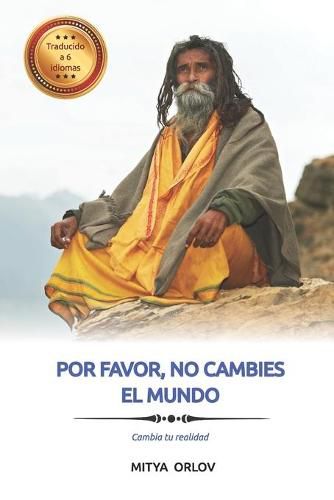 Cover image for Por favor, no cambies el mundo: Cambia tu realidad