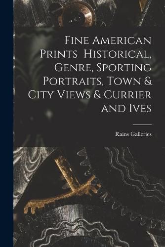 Cover image for Fine American Prints Historical, Genre, Sporting Portraits, Town & City Views & Currier and Ives