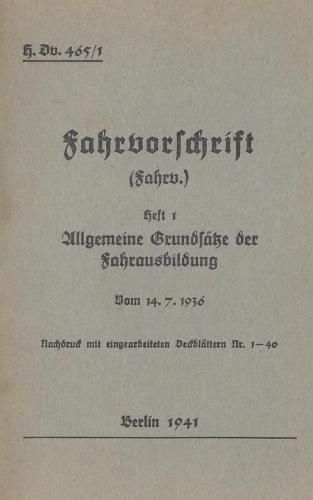 Cover image for H.Dv. 465/1 Fahrvorschrift - Heft 1 Allgemeine Grundsatze der Fahrausbildung vom 14.7.1936: Nachdruck 1941