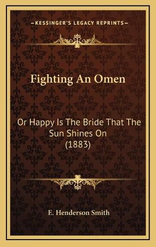 Fighting an Omen: Or Happy Is the Bride That the Sun Shines on (1883)