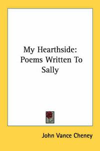 Cover image for My Hearthside: Poems Written to Sally