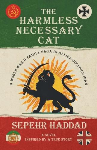 Cover image for The Harmless Necessary Cat - A World War II Family Saga in Allied-Occupied Iran