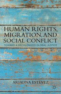Cover image for Human Rights, Migration, and Social Conflict: Towards a Decolonized Global Justice
