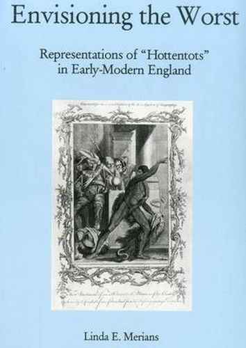 Cover image for Envisioning The Worst: Representations of  Hottentots  in Early-Modern England