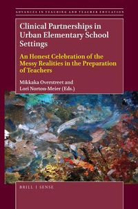 Cover image for Clinical Partnerships in Urban Elementary School Settings: An Honest Celebration of the Messy Realities in the Preparation of Teachers