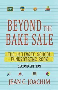 Cover image for Beyond the Bake Sale: The Ultimate School Fund-Raising Book