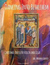 Cover image for Dancing Into Bethlehem, Christmas Duets for Violin and Cello