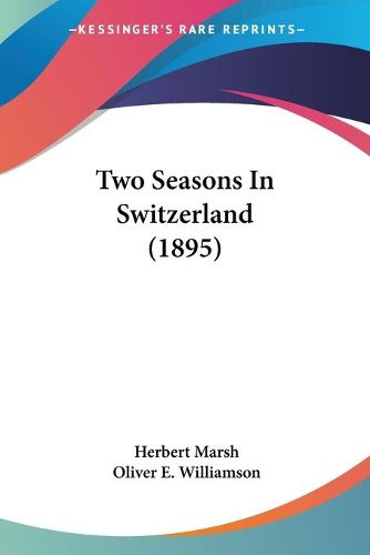 Cover image for Two Seasons in Switzerland (1895)