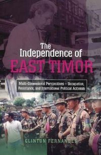 Cover image for Independence of East Timor: Multi-Dimensional Perspectives -- Occupation, Resistance, & Internationa