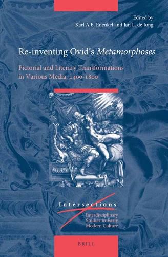 Cover image for Re-inventing Ovid's Metamorphoses: Pictorial and Literary Transformations in Various Media, 1400-1800