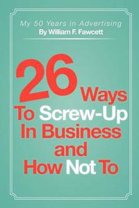 Cover image for 26 Ways to Screw-Up in Business and How Not to