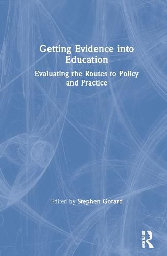 Cover image for Getting Evidence into Education: Evaluating the Routes to Policy and Practice