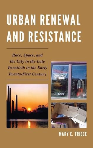 Urban Renewal and Resistance: Race, Space, and the City in the Late Twentieth to the Early Twenty-First Century