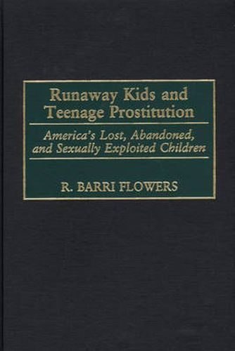 Runaway Kids and Teenage Prostitution: America's Lost, Abandoned, and Sexually Exploited Children